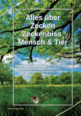 Alles über Zecken Zeckenbiss Mensch & Tier: Antworten auf häufig gestellte Fragen zu Zeckenstich, Zecken entfernen, Infektion, Impfung - Holger Kiefer - cover