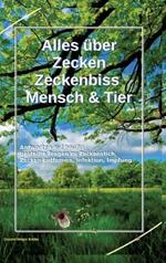Alles über Zecken Zeckenbiss Mensch & Tier: Antworten auf häufig gestellte Fragen zu Zeckenstich, Zecken entfernen, Infektion, Impfung