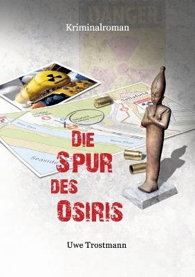 Die Spur des Osiris: Kriminalroman - Uwe Trostmann - cover