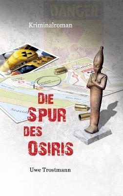 Die Spur des Osiris: Kriminalroman - Uwe Trostmann - cover