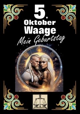 5. Oktober, mein Geburtstag: Geboren im Zeichen der Waage. Meine Eigenschaften und Charakterzüge, meine Stärken und Schwächen, meine Geburtstagsbegleiter und historische Ereignisse. - Andreas Kühnemann - cover