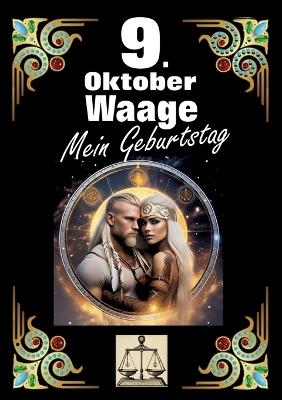 9. Oktober, mein Geburtstag: Geboren im Zeichen der Waage. Meine Eigenschaften und Charakterzüge, meine Stärken und Schwächen, meine Geburtstagsbegleiter und historische Ereignisse. - Andreas Kühnemann - cover