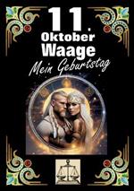 11. Oktober, mein Geburtstag: Geboren im Zeichen der Waage. Meine Eigenschaften und Charakterzüge, meine Stärken und Schwächen, meine Geburtstagsbegleiter und historische Ereignisse.