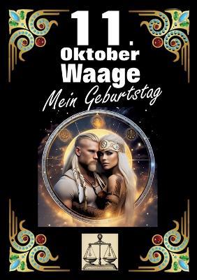 11. Oktober, mein Geburtstag: Geboren im Zeichen der Waage. Meine Eigenschaften und Charakterzüge, meine Stärken und Schwächen, meine Geburtstagsbegleiter und historische Ereignisse. - Andreas Kühnemann - cover