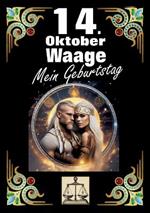 14. Oktober, mein Geburtstag: Geboren im Zeichen der Waage. Meine Eigenschaften und Charakterzüge, meine Stärken und Schwächen, meine Geburtstagsbegleiter und historische Ereignisse.