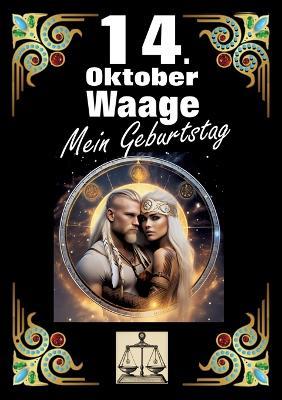 14. Oktober, mein Geburtstag: Geboren im Zeichen der Waage. Meine Eigenschaften und Charakterzüge, meine Stärken und Schwächen, meine Geburtstagsbegleiter und historische Ereignisse. - Andreas Kühnemann - cover