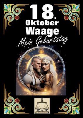 18. Oktober, mein Geburtstag: Geboren im Zeichen der Waage. Meine Eigenschaften und Charakterzüge, meine Stärken und Schwächen, meine Geburtstagsbegleiter und historische Ereignisse. - Andreas Kühnemann - cover