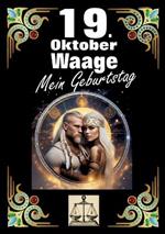 19. Oktober, mein Geburtstag: Geboren im Zeichen der Waage. Meine Eigenschaften und Charakterzüge, meine Stärken und Schwächen, meine Geburtstagsbegleiter und historische Ereignisse.