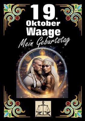 19. Oktober, mein Geburtstag: Geboren im Zeichen der Waage. Meine Eigenschaften und Charakterzüge, meine Stärken und Schwächen, meine Geburtstagsbegleiter und historische Ereignisse. - Andreas Kühnemann - cover