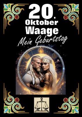 20. Oktober, mein Geburtstag: Geboren im Zeichen der Waage. Meine Eigenschaften und Charakterzüge, meine Stärken und Schwächen, meine Geburtstagsbegleiter und historische Ereignisse. - Andreas Kühnemann - cover
