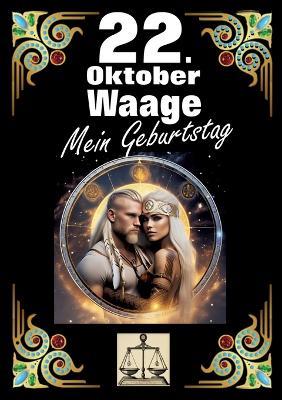 22. Oktober, mein Geburtstag: Geboren im Zeichen der Waage. Meine Eigenschaften und Charakterzüge, meine Stärken und Schwächen, meine Geburtstagsbegleiter und historische Ereignisse. - Andreas Kühnemann - cover