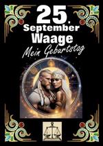 25. September, mein Geburtstag: Geboren im Zeichen der Waage. Meine Eigenschaften und Charakterzüge, meine Stärken und Schwächen, meine Geburtstagsbegleiter und historische Ereignisse.
