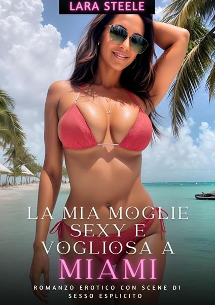 La Mia Moglie Sexy e Vogliosa a Miami - Lara Steele - ebook