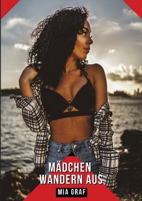 Mädchen wandern aus: Geschichten mit explizitem Sex für Erwachsene - Mia Graf - cover