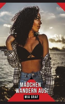 Mädchen wandern aus: Geschichten mit explizitem Sex für Erwachsene - Mia Graf - cover