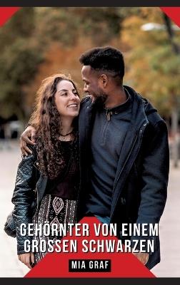 Gehörnter von einem großen Schwarzen: Geschichten mit explizitem Sex für Erwachsene - Mia Graf - cover