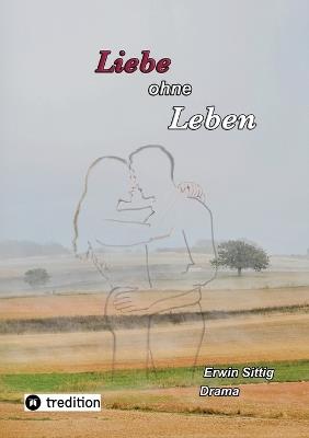 Liebe ohne Leben - Erwin Sittig - cover