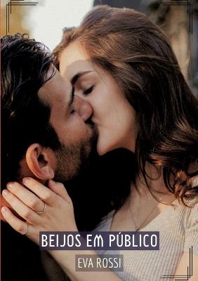 Beijos em Público: Contos de Sexo Explícito para Adultos - Eva Rossi - cover