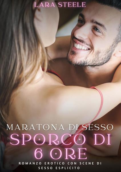 Maratona di sesso sporco di sei ore - Lara Steele - ebook