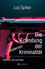 Die Erfindung der modernen Kriminalität