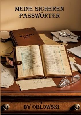 Meine Sicheren Passwörter: Endlich Schluss mit Passwörter vergessen! - Ulrich Orlowski - cover