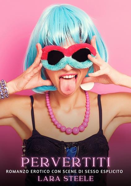 Pervertiti - Lara Steele - ebook