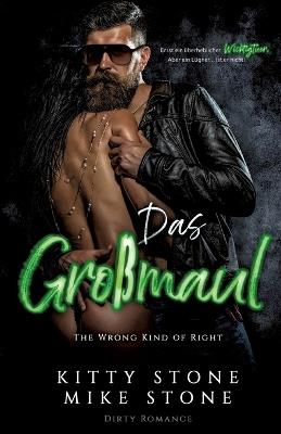 The Wrong kind of Right - Das Großmaul: Dirty Romance - Kitty Stone,Mike Stone - cover