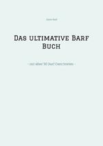 Das ultimative Barf Buch: - mit über 30 Barf Gerichteten -