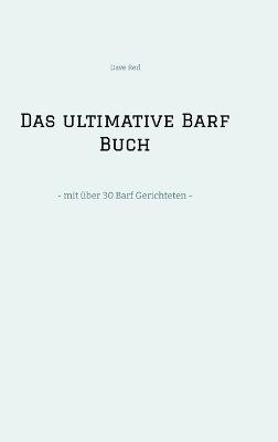 Das ultimative Barf Buch: - mit über 30 Barf Gerichteten - - Dave Red - cover
