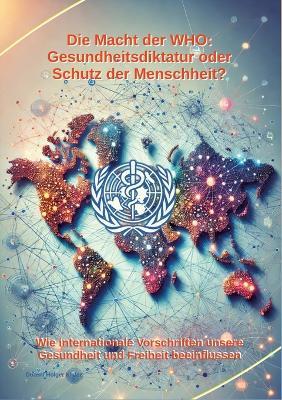 Die Macht der WHO: Gesundheitsdiktatur oder Schutz der Menschheit?: Wie internationale Vorschriften unsere Gesundheit und Freiheit beeinflussen - Holger Kiefer - cover