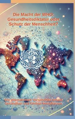 Die Macht der WHO: Gesundheitsdiktatur oder Schutz der Menschheit?: Wie internationale Vorschriften unsere Gesundheit und Freiheit beeinflussen - Holger Kiefer - cover