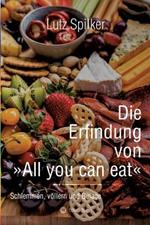 Die Erfindung von All you can eat: Schlemmen, völlern und Gelage