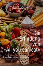 Die Erfindung von All you can eat