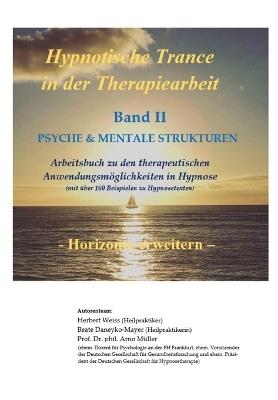 Hypnotische Trance in der Therapiearbeit: Band II - PSYCHE & MENTALE STRUKTUREN - Herbert Weiss,Arno Müller,Beate Daneyko-Mayer - cover