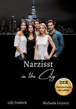 Narzisst in the City - Ein humorvoller Tatsachenroman über Narzissmus und toxische Beziehungen, basierend auf wahren Begebenheiten mit praktischen Lösungsansätzen, um loslassen und heilen zu können.: Red Flags wie Gaslighting, Schuldumkehr, Hoovering, Groo