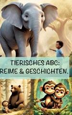 Tierisches ABC: REIME & GESCHICHTEN: Das Alphabet tierisch gut gelernt.
