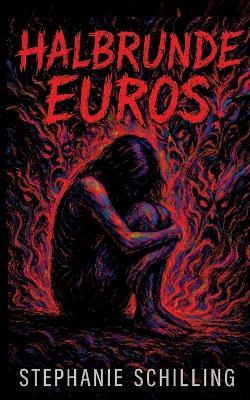 Halbrunde Euros: Ein Trip durch Exzess, Einsamkeit und Selbstzerstörung - Stephanie Schilling - cover