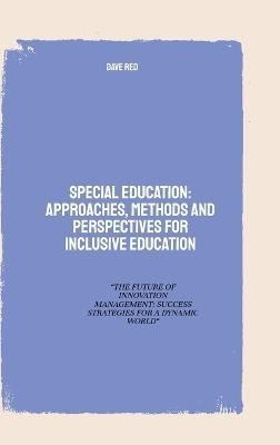 Special Education: Approaches, Methods and perspectives for inclusive education: "THE FUTURE OF INNOVATION MANAGEMENT: SUCCESS STRATEGIES FOR A DYNAMIC WORLD" - Dave Red - cover