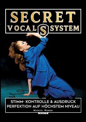 Secret Vocal System 6: Stimm- Kontrolle & Ausdruck - Perfektion auf höchstem Niveau - Marcel Huber - cover