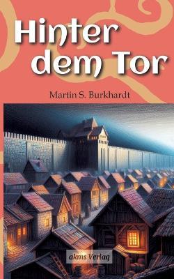 Hinter dem Tor - Martin S Burkhardt - cover