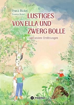 Lustiges von Ella und Zwerg Bolle: und andere Geschichten - Frank Bickel,Susanne Bickel - cover