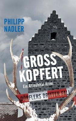 Großkopfert: Ein Altmühltal Krimi - Philipp Nadler - cover