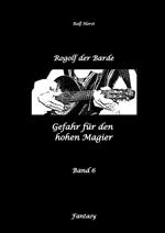 Rogolf der Barde: Lost Places, Dunkle Macht, Magier, Rituale, Silberdolch, goldene Klinge, Armbrust, Pfeil und Bogen, Schwert, Kutte, Kapuzenmantel, Parapsychologie, Verrat