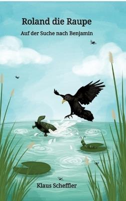 Roland die Raupe: Auf der Suche nach Benjamin - Klaus Scheffler - cover