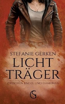 Lichtträger: Zwischen Engel und Dämonen: Gut gegen Böse, Slow Burn, Bestimmung - Stefanie Gerken - cover