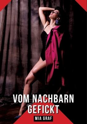 Vom Nachbarn gefickt: Geschichten mit explizitem Sex für Erwachsene - Mia Graf - cover