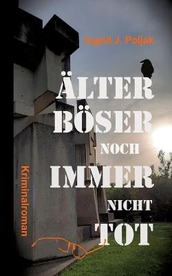 Älter Böser Noch Immer Nicht Tot: Krimi-Satire mit viel Wiener Schmäh - Ingrid J Poljak - cover