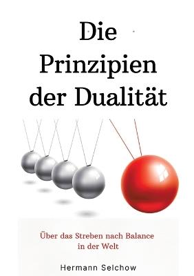 Prinzipien der Dualität: Über das Streben nach Balance in der Welt - Hermann Selchow - cover