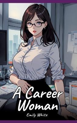 A Career Woman: Sexy Erotic Stories for Adults Illustrated with Hentai Pictures - Naked Illustrations - Emily White - cover