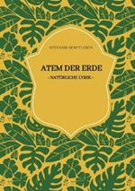 Atem der Erde, Gedichte und Gedanken zur Schöpfung, den Bergen, Flüssen, Wiesen und Wäldern. Der Blick bleibt dabei stets zum Horizont gerichtet, ist friedlich und ermutigend. Alles endet gut.: *natürliche Lyrik*